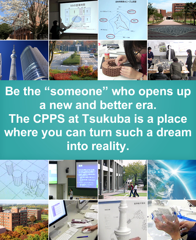 Be a social innovator for a new and better society. The CPPS at Tsukuba will support your career.